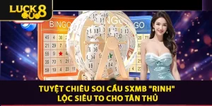 Tuyệt Chiêu Soi Cầu SXMB “Rinh” Lộc Siêu To Cho Tân Thủ Tại LUCK8